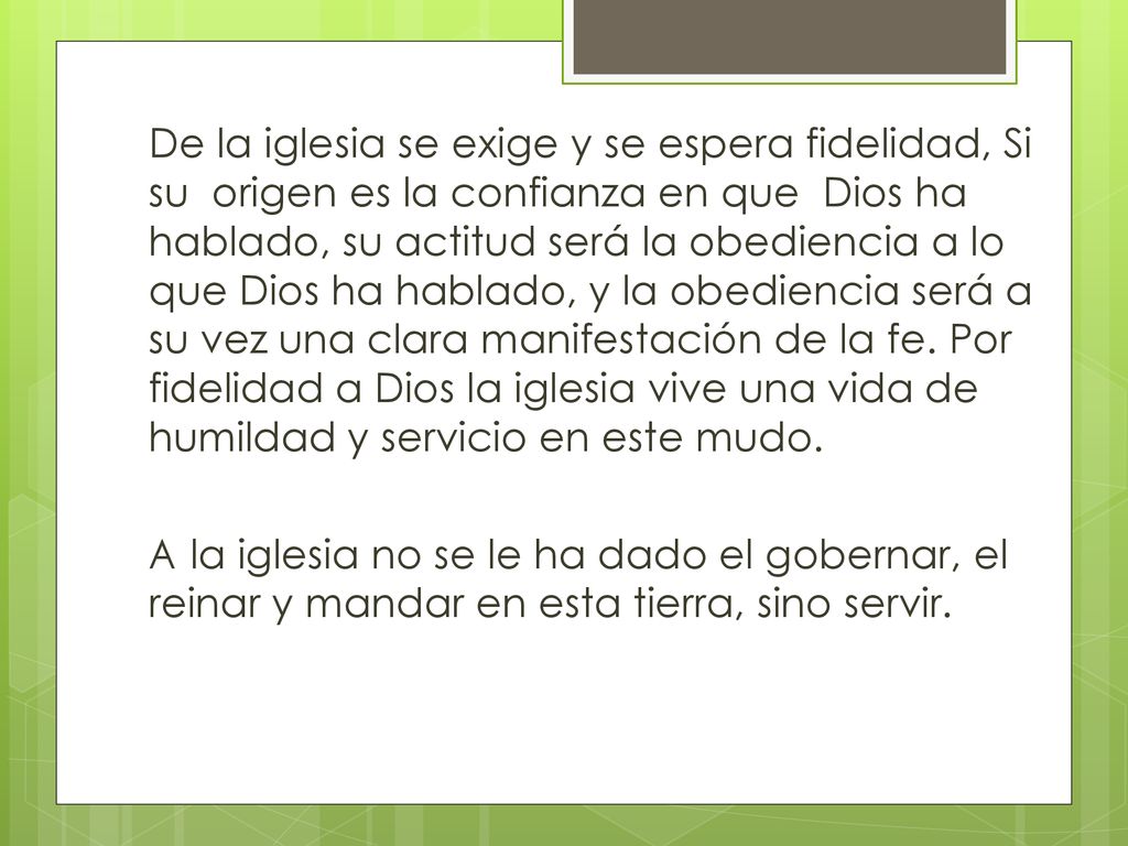 De la iglesia se exige y se espera fidelidad, Si su origen es la confianza en que Dios ha hablado, su actitud será la obediencia a lo que Dios ha hablado, y la obediencia será a su vez una clara manifestación de la fe.