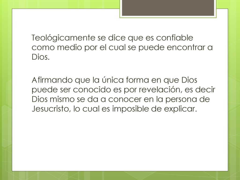 Teológicamente se dice que es confiable como medio por el cual se puede encontrar a Dios.