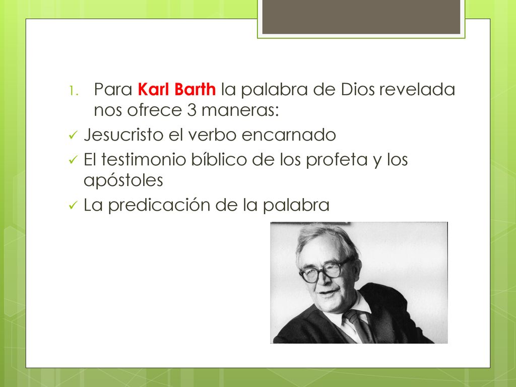Para Karl Barth la palabra de Dios revelada nos ofrece 3 maneras: