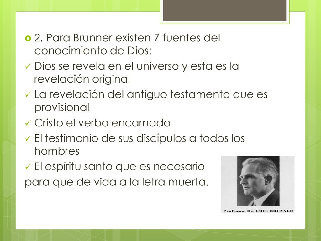 2. Para Brunner existen 7 fuentes del conocimiento de Dios: