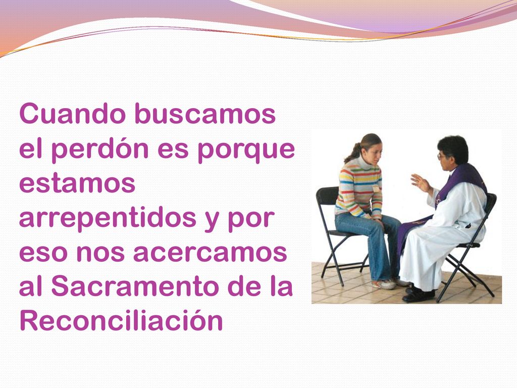Cuando buscamos el perdón es porque estamos arrepentidos y por eso nos acercamos al Sacramento de la Reconciliación
