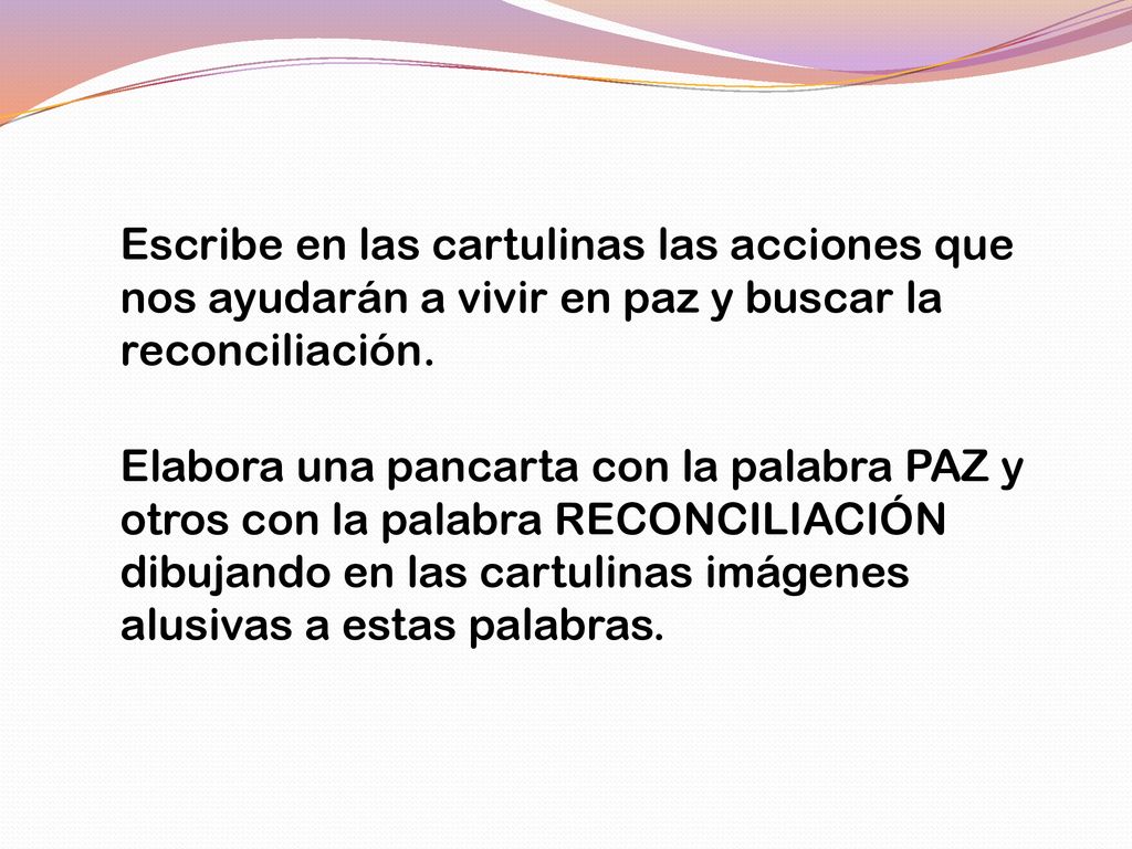 Escribe en las cartulinas las acciones que nos ayudarán a vivir en paz y buscar la reconciliación.