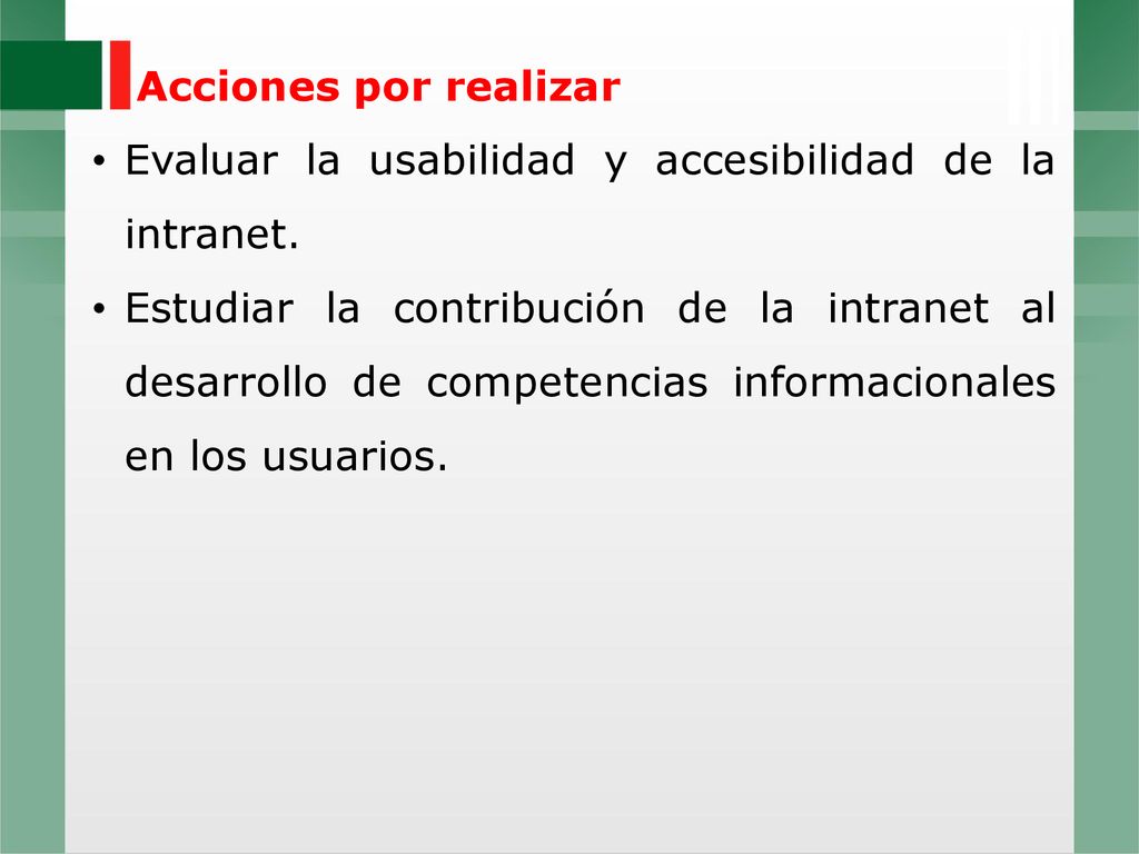 Acciones por realizar Evaluar la usabilidad y accesibilidad de la intranet.