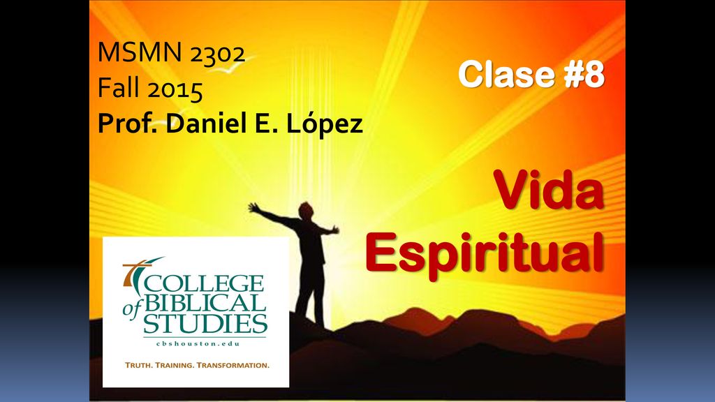 MSMN 2302 Fall 2015 Prof. Daniel E. López Clase #8 Vida Espiritual
