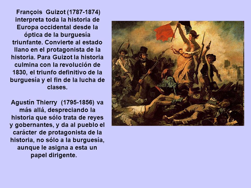 François Guizot ( ) interpreta toda la historia de Europa occidental desde la óptica de la burguesía triunfante.
