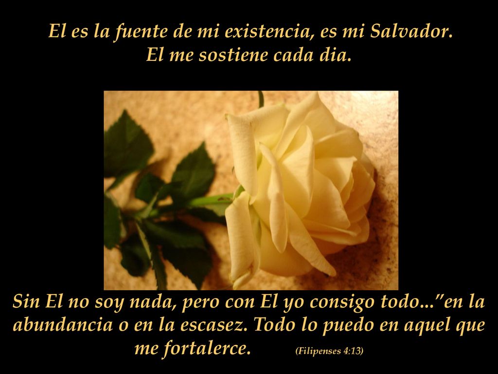 El es la fuente de mi existencia, es mi Salvador.