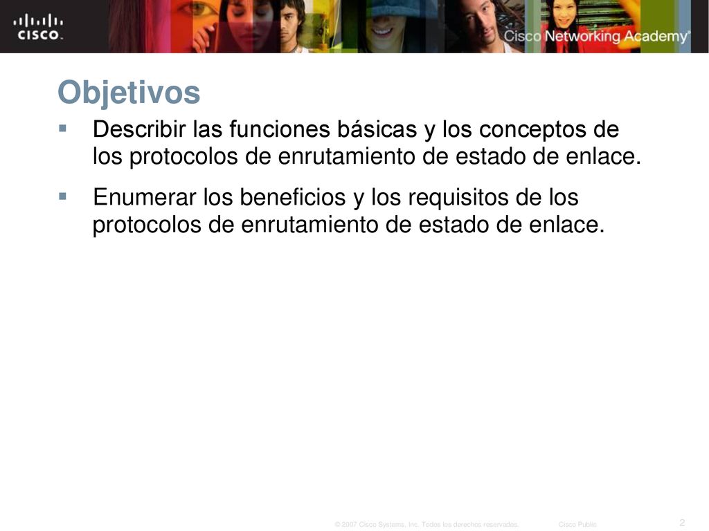 Objetivos Describir las funciones básicas y los conceptos de los protocolos de enrutamiento de estado de enlace.