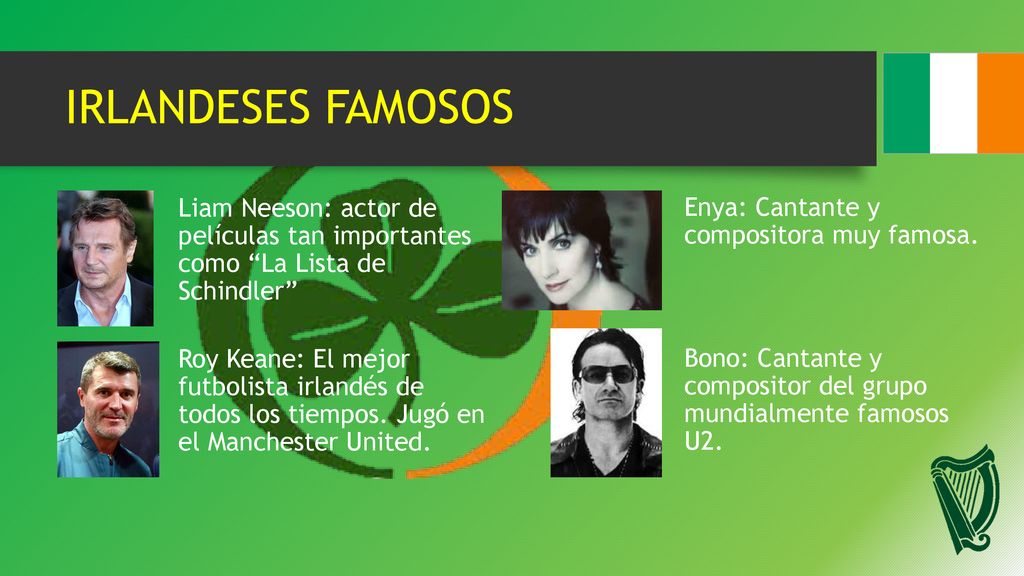 IRLANDESES FAMOSOS Liam Neeson: actor de películas tan importantes como La Lista de Schindler Enya: Cantante y compositora muy famosa.