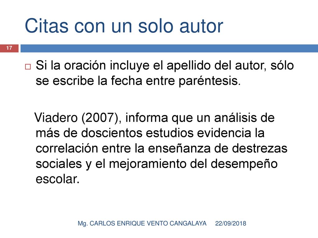 Citas con un solo autor Si la oración incluye el apellido del autor, sólo se escribe la fecha entre paréntesis.