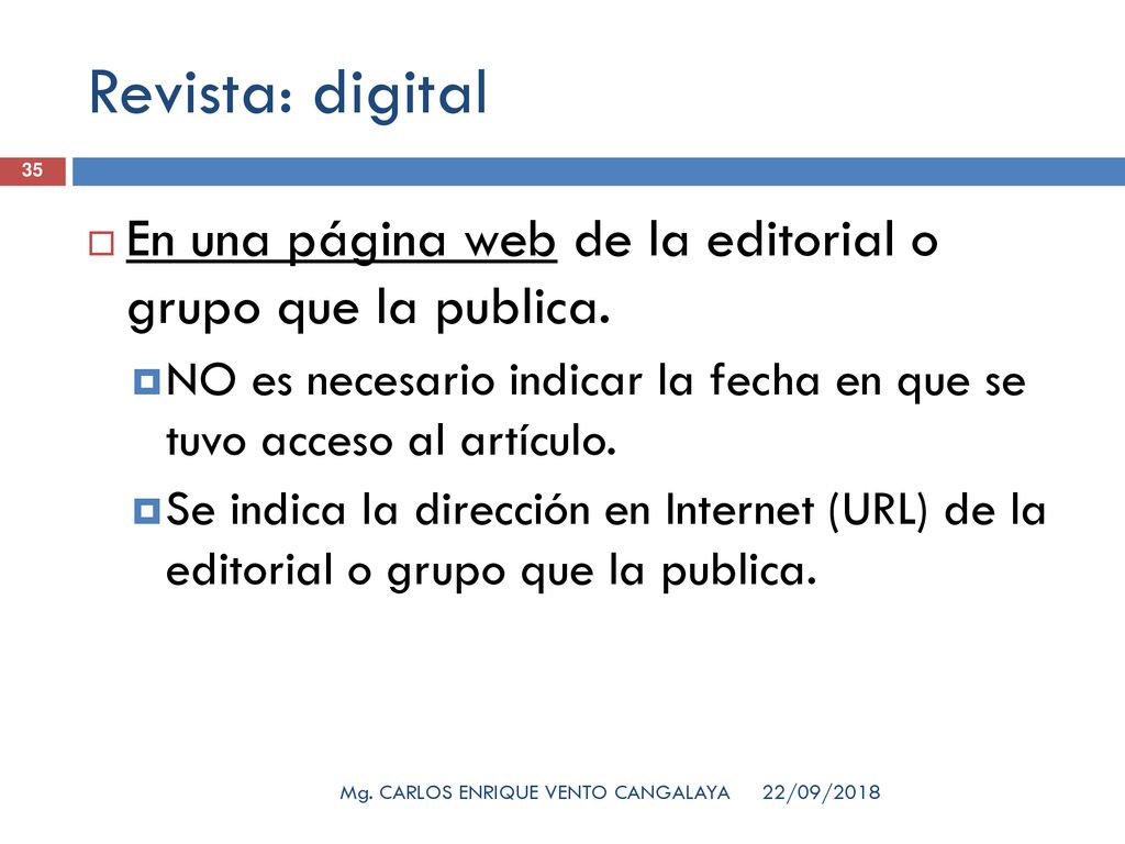 Revista: digital En una página web de la editorial o grupo que la publica. NO es necesario indicar la fecha en que se tuvo acceso al artículo.