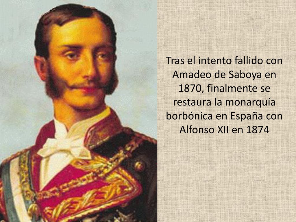 Tras el intento fallido con Amadeo de Saboya en 1870, finalmente se restaura la monarquía borbónica en España con Alfonso XII en 1874
