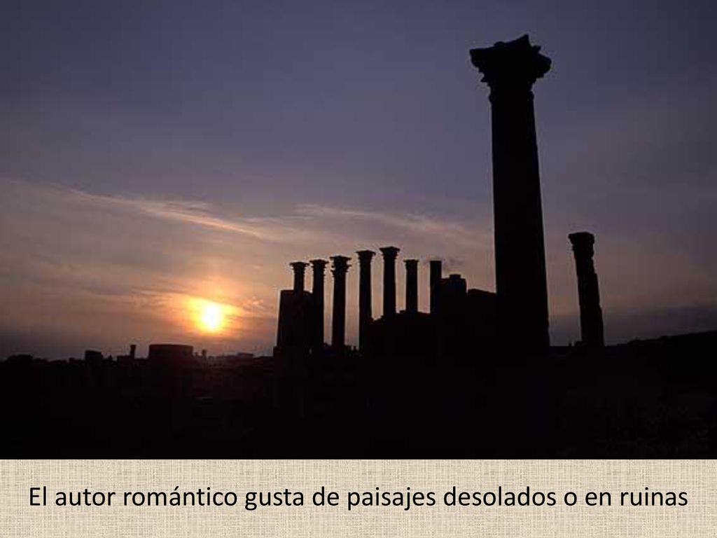 El autor romántico gusta de paisajes desolados o en ruinas