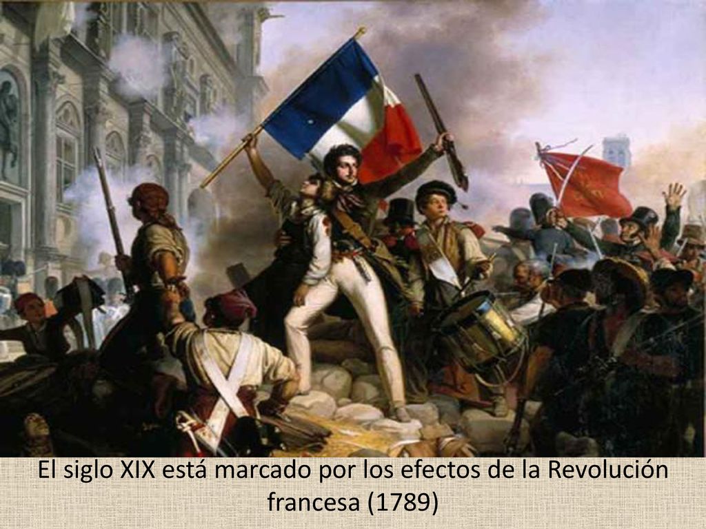 El siglo XIX está marcado por los efectos de la Revolución francesa (1789)