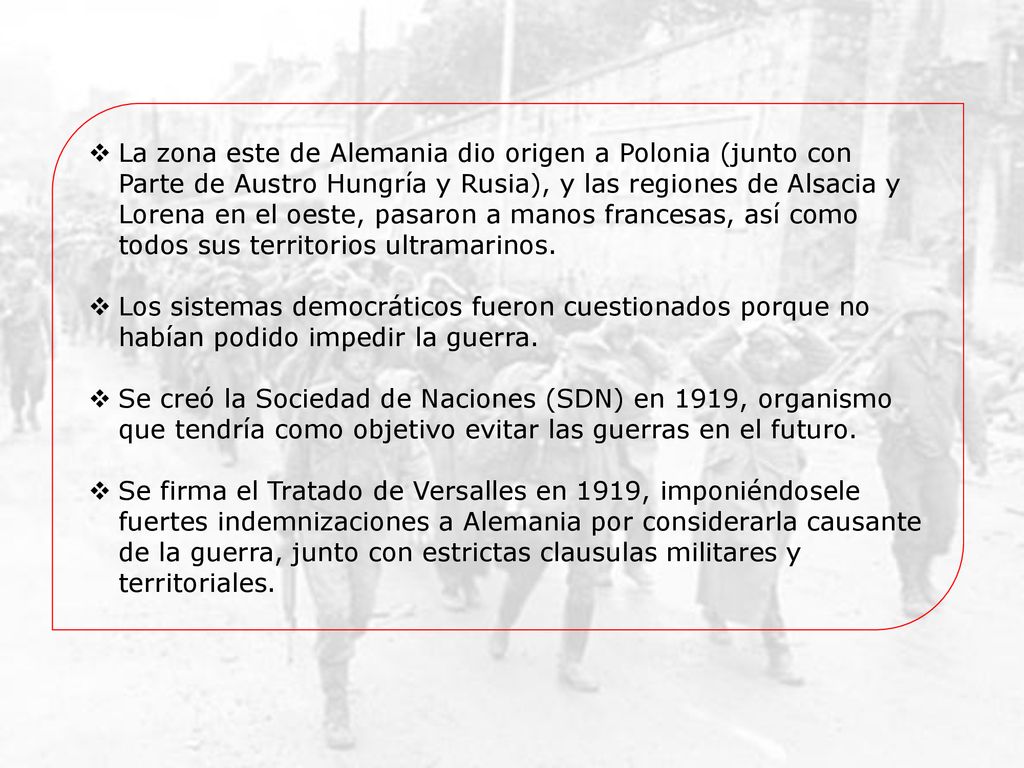 La zona este de Alemania dio origen a Polonia (junto con Parte de Austro Hungría y Rusia), y las regiones de Alsacia y Lorena en el oeste, pasaron a manos francesas, así como todos sus territorios ultramarinos.