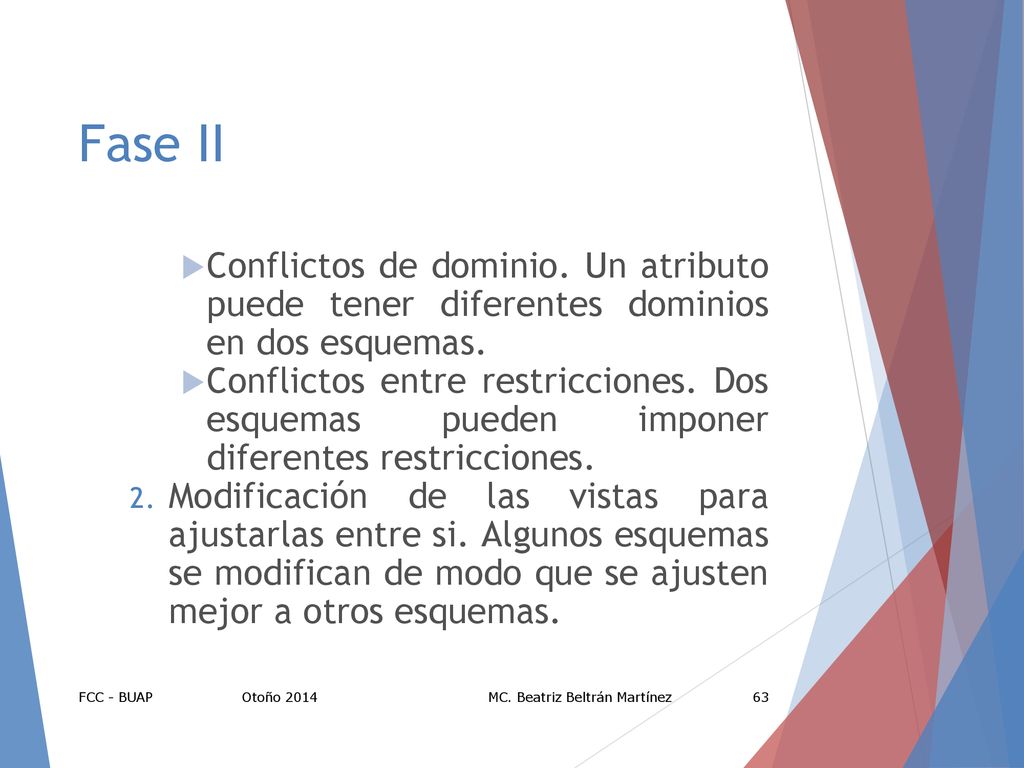 Fase II Conflictos de dominio. Un atributo puede tener diferentes dominios en dos esquemas.