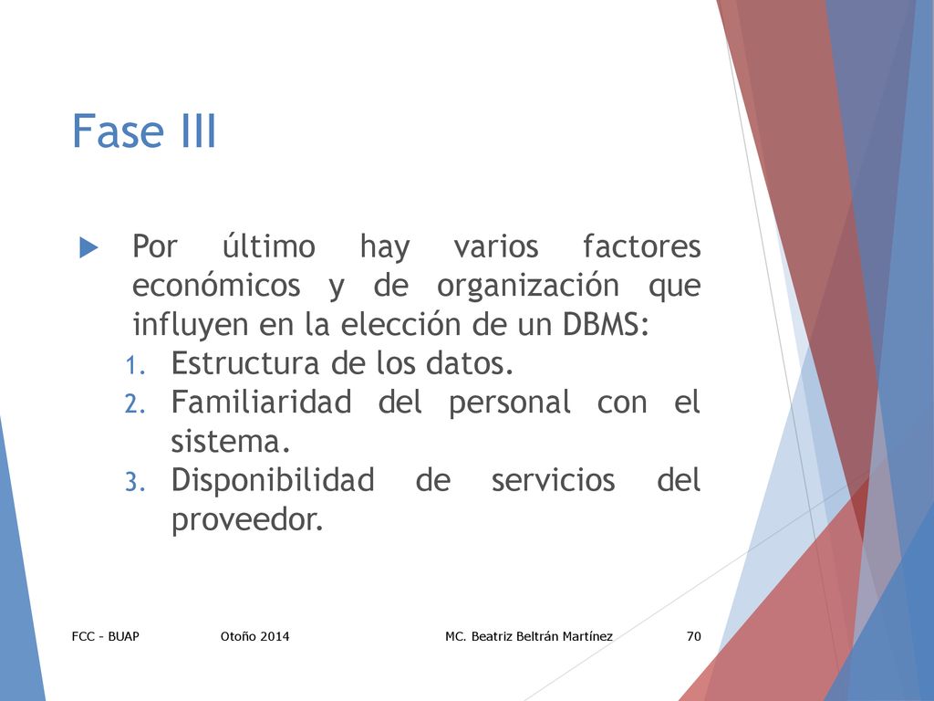 Fase III Por último hay varios factores económicos y de organización que influyen en la elección de un DBMS: