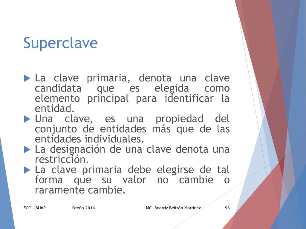 Superclave La clave primaria, denota una clave candidata que es elegida como elemento principal para identificar la entidad.