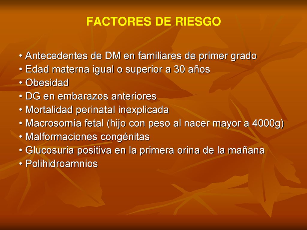FACTORES DE RIESGO • Antecedentes de DM en familiares de primer grado