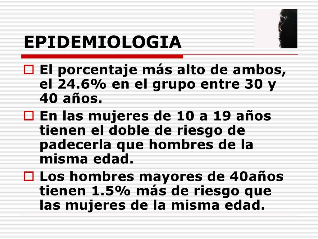 EPIDEMIOLOGIA El porcentaje más alto de ambos, el 24.6% en el grupo entre 30 y 40 años.