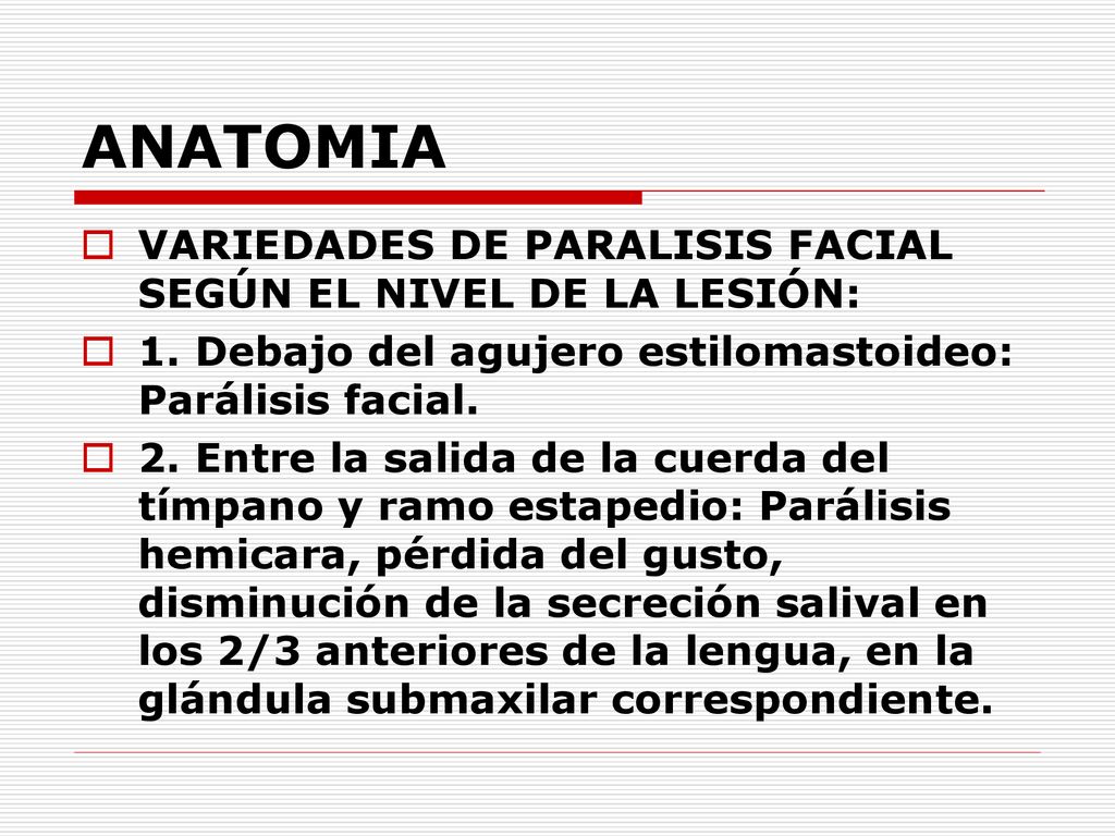 ANATOMIA VARIEDADES DE PARALISIS FACIAL SEGÚN EL NIVEL DE LA LESIÓN: