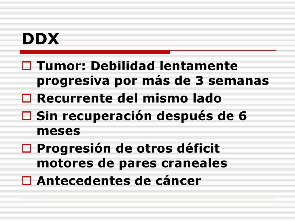 DDX Tumor: Debilidad lentamente progresiva por más de 3 semanas
