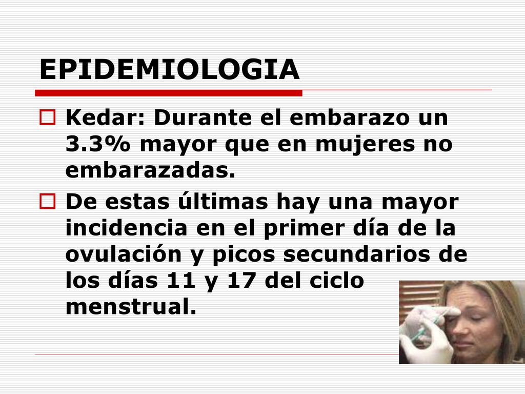EPIDEMIOLOGIA Kedar: Durante el embarazo un 3.3% mayor que en mujeres no embarazadas.
