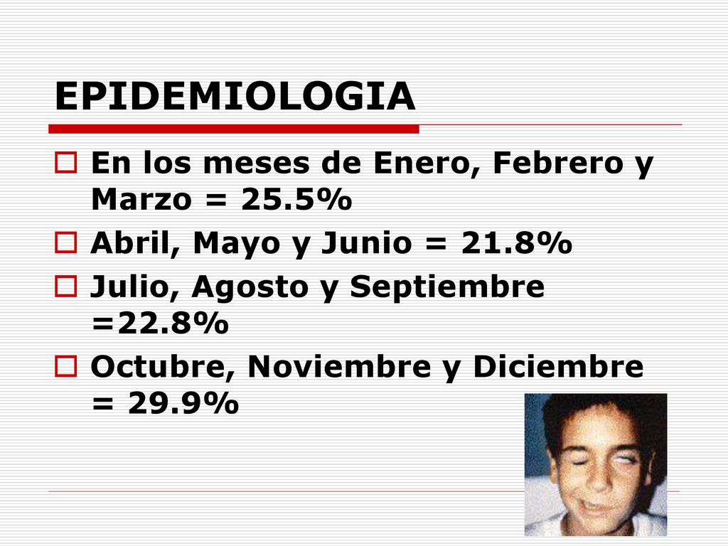 EPIDEMIOLOGIA En los meses de Enero, Febrero y Marzo = 25.5%