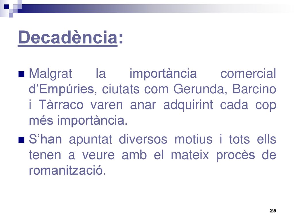 Decadència: Malgrat la importància comercial d’Empúries, ciutats com Gerunda, Barcino i Tàrraco varen anar adquirint cada cop més importància.