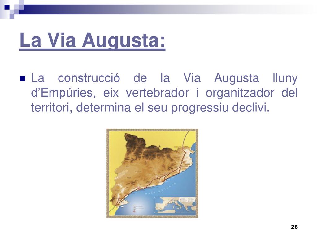 La Via Augusta: La construcció de la Via Augusta lluny d’Empúries, eix vertebrador i organitzador del territori, determina el seu progressiu declivi.