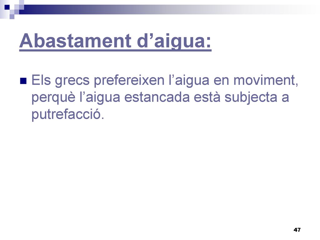 Abastament d’aigua: Els grecs prefereixen l’aigua en moviment, perquè l’aigua estancada està subjecta a putrefacció.