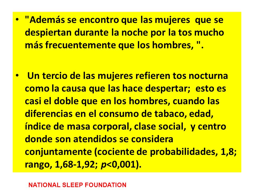 Además se encontro que las mujeres que se despiertan durante la noche por la tos mucho más frecuentemente que los hombres, .