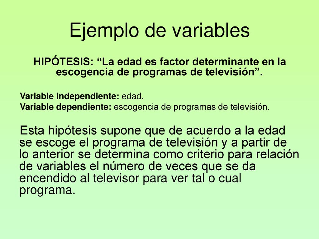 Ejemplo de variables HIPÓTESIS: La edad es factor determinante en la escogencia de programas de televisión .