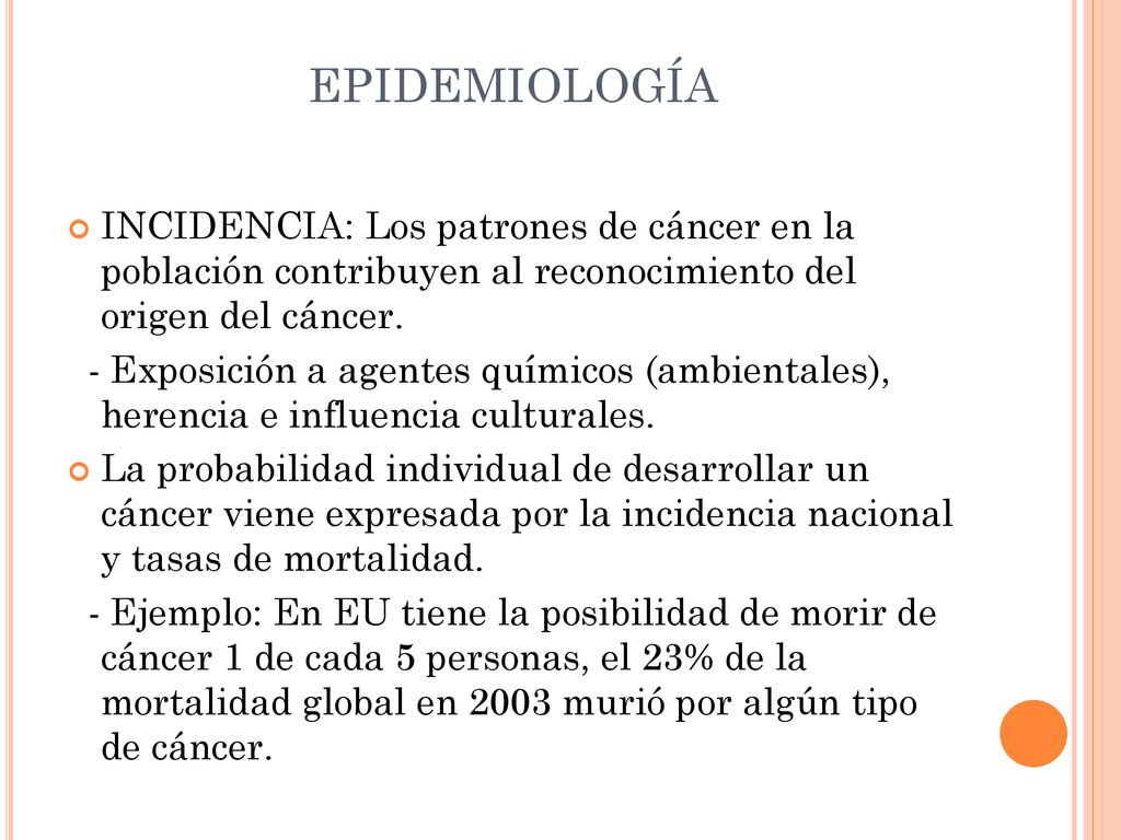 EPIDEMIOLOGÍA INCIDENCIA: Los patrones de cáncer en la población contribuyen al reconocimiento del origen del cáncer.
