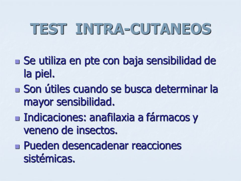 TEST INTRA-CUTANEOS Se utiliza en pte con baja sensibilidad de la piel. Son útiles cuando se busca determinar la mayor sensibilidad.