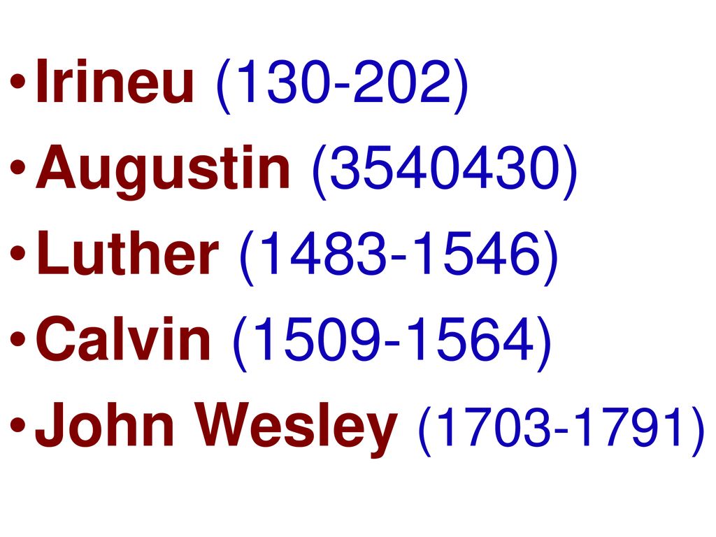 Irineu ( ) Augustin ( ) Luther ( ) Calvin ( ) John Wesley ( )