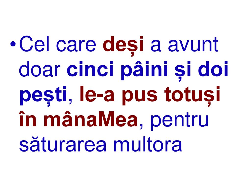 Cel care deși a avunt doar cinci pâini și doi pești, le-a pus totuși în mânaMea, pentru săturarea multora