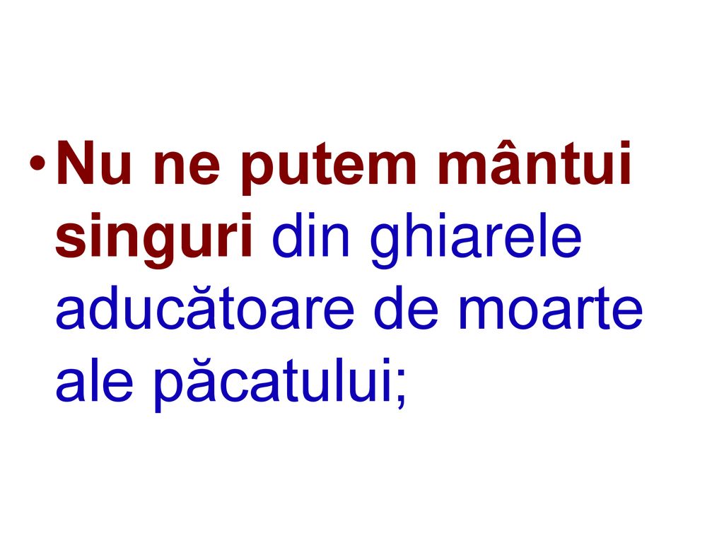 Nu ne putem mântui singuri din ghiarele aducătoare de moarte ale păcatului;