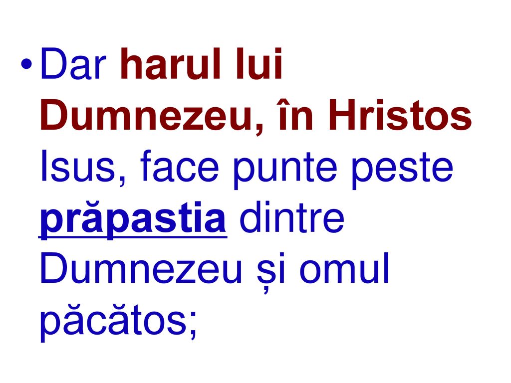 Dar harul lui Dumnezeu, în Hristos Isus, face punte peste prăpastia dintre Dumnezeu și omul păcătos;
