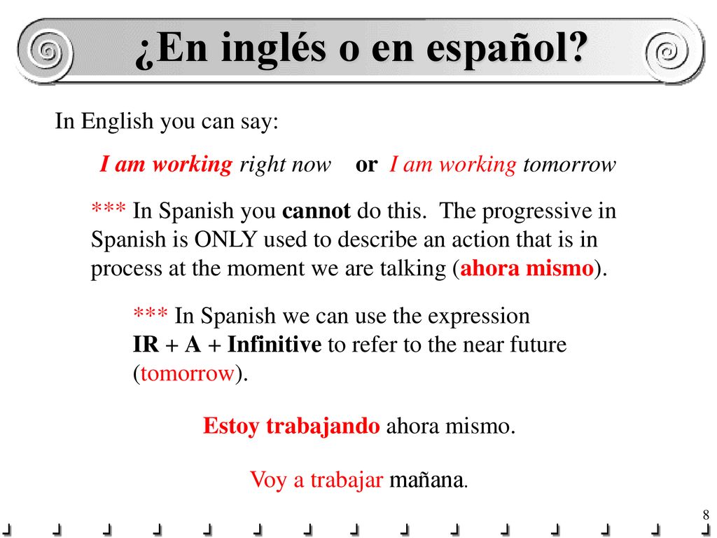 ¿En inglés o en español In English you can say: