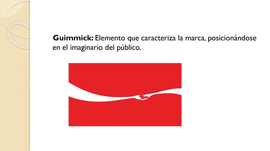 Guimmick: Elemento que caracteriza la marca, posicionándose en el imaginario del público.