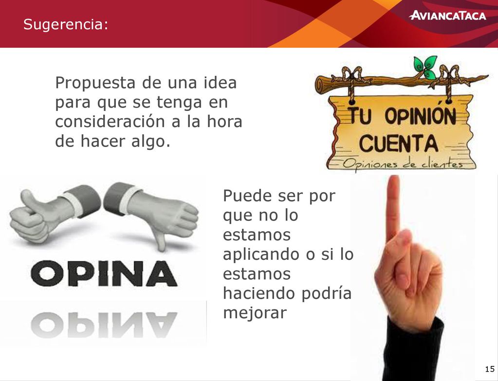 Sugerencia: Propuesta de una idea para que se tenga en consideración a la hora de hacer algo.