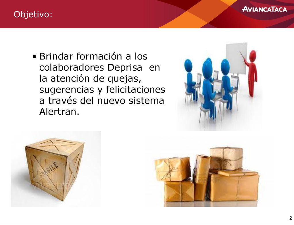 Objetivo: Brindar formación a los colaboradores Deprisa en la atención de quejas, sugerencias y felicitaciones a través del nuevo sistema Alertran.