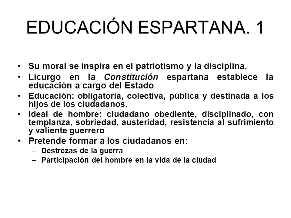 EDUCACIÓN ESPARTANA. 1 Su moral se inspira en el patriotismo y la disciplina.