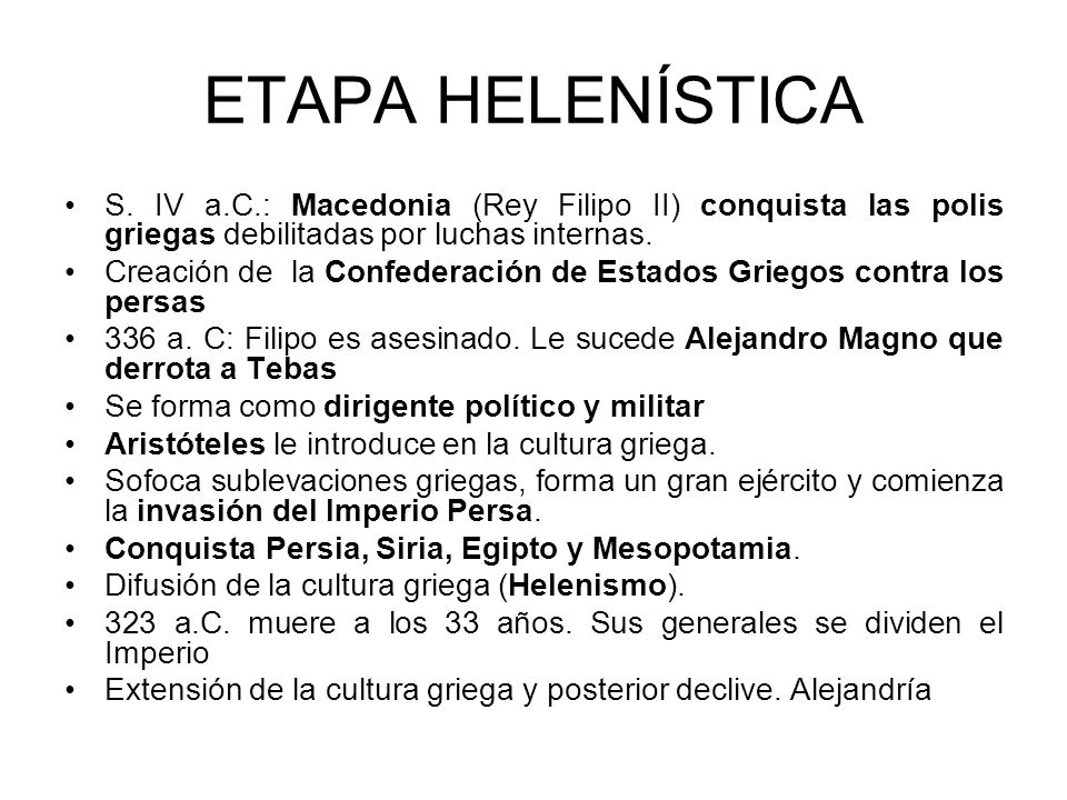 ETAPA HELENÍSTICA S. IV a.C.: Macedonia (Rey Filipo II) conquista las polis griegas debilitadas por luchas internas.