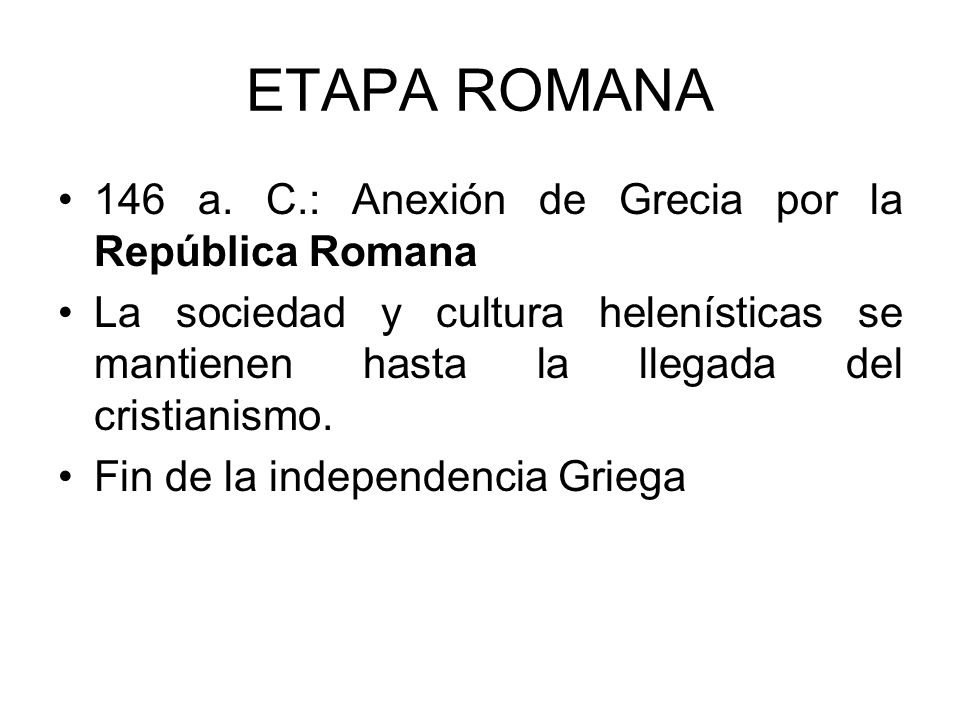 ETAPA ROMANA 146 a. C.: Anexión de Grecia por la República Romana