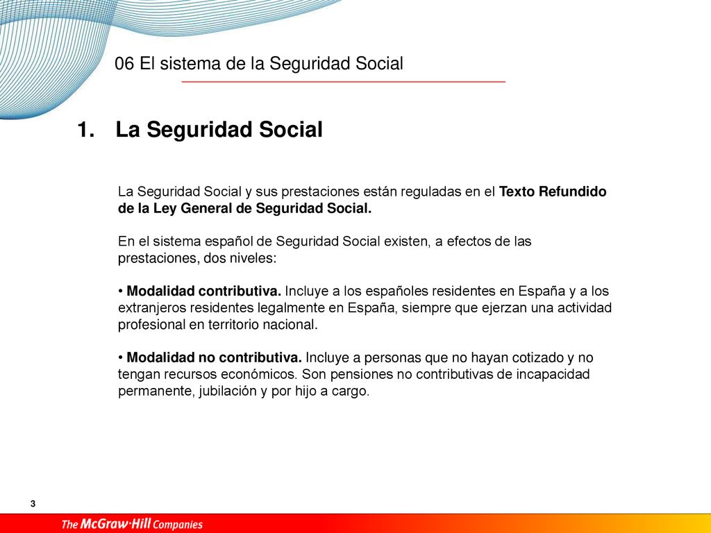 La Seguridad Social La Seguridad Social y sus prestaciones están reguladas en el Texto Refundido de la Ley General de Seguridad Social.