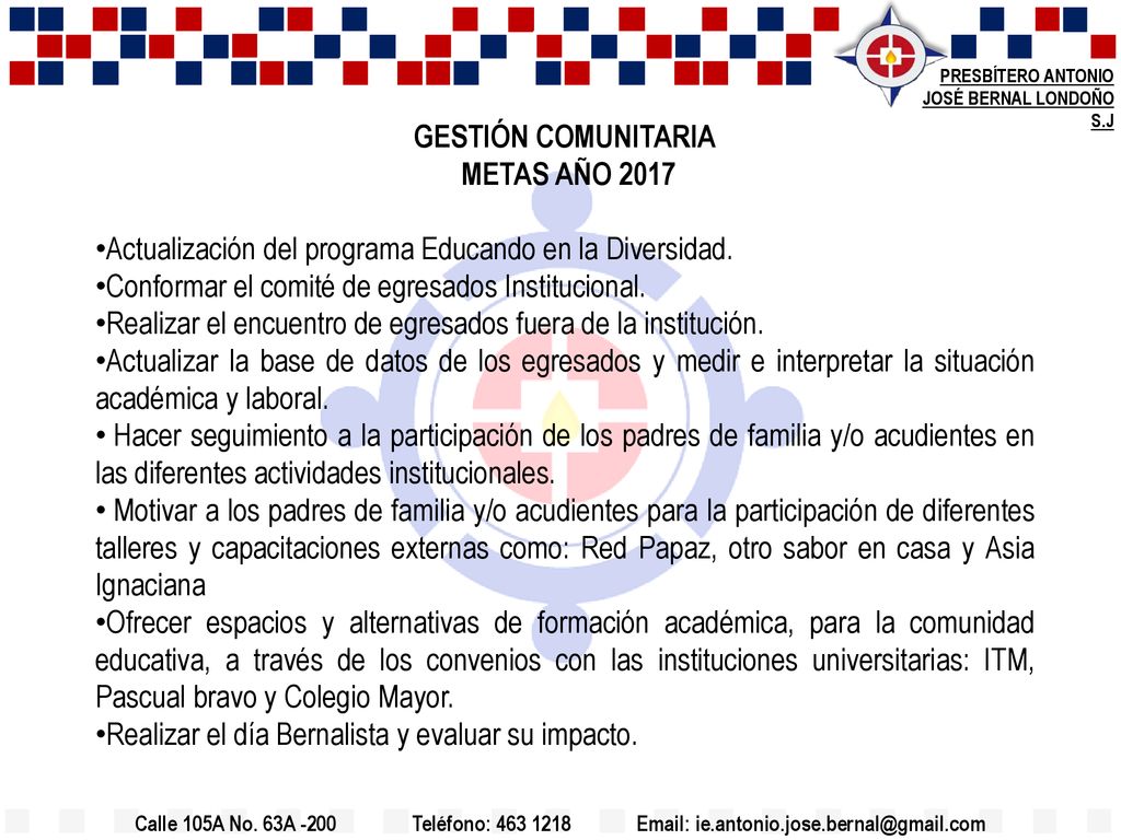 GESTIÓN COMUNITARIA METAS AÑO Actualización del programa Educando en la Diversidad. Conformar el comité de egresados Institucional.