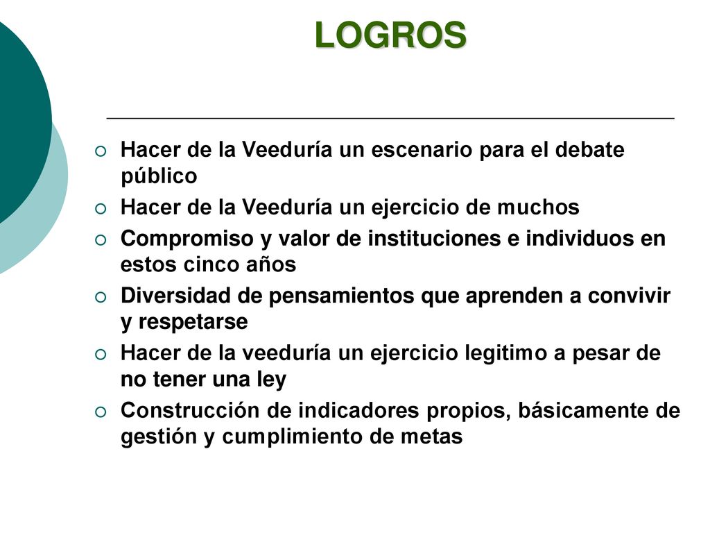 LOGROS Hacer de la Veeduría un escenario para el debate público