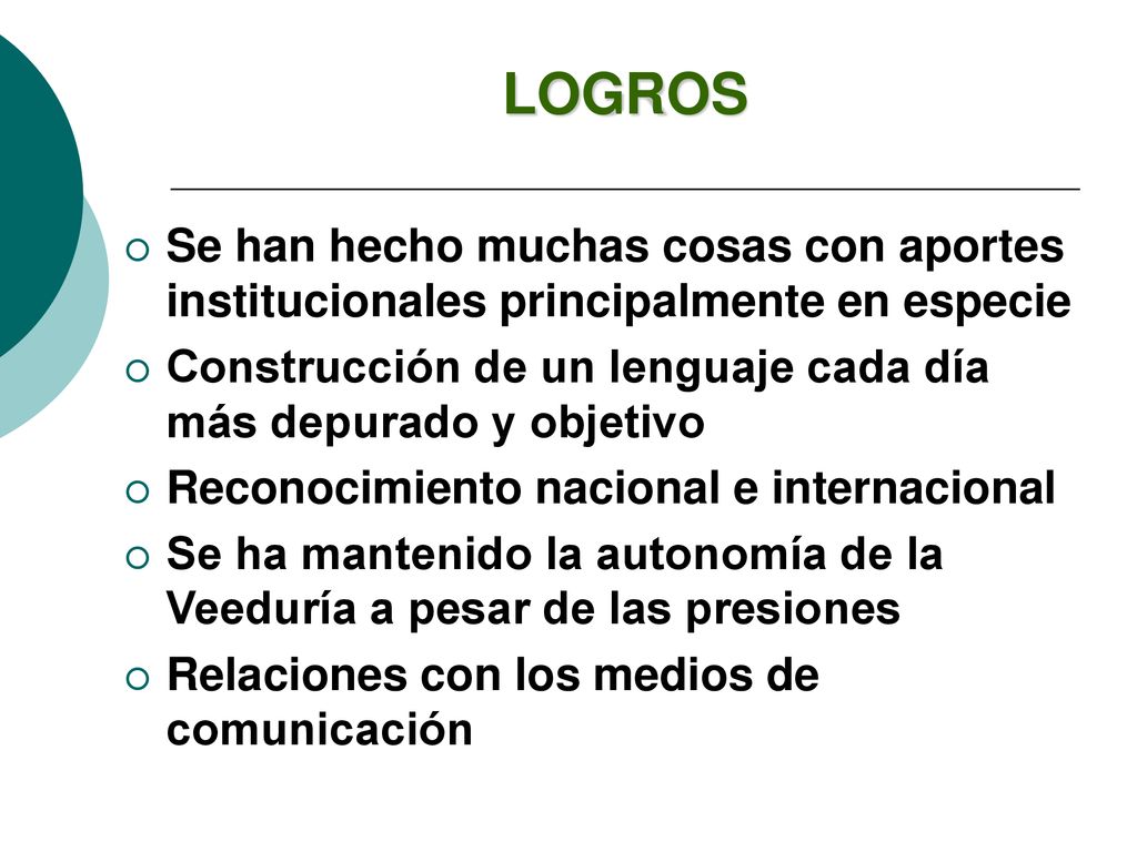 LOGROS Se han hecho muchas cosas con aportes institucionales principalmente en especie. Construcción de un lenguaje cada día más depurado y objetivo.