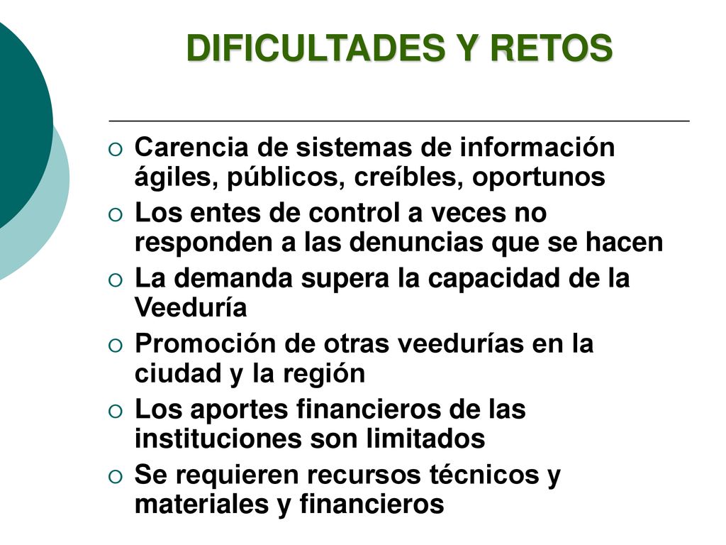 DIFICULTADES Y RETOS Carencia de sistemas de información ágiles, públicos, creíbles, oportunos.